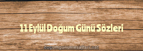 11 Eylül Doğum Günü Sözleri